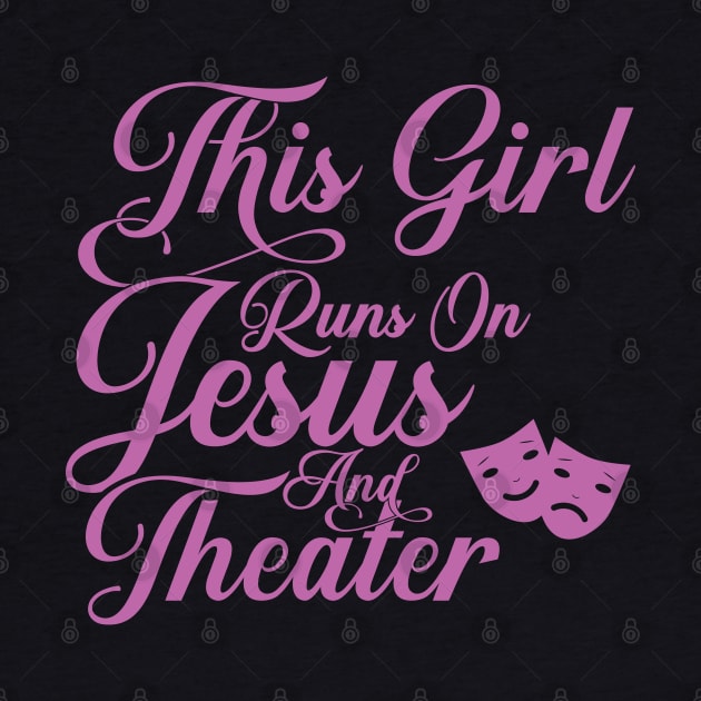 This Girl Runs On Jesus And Theater graphic Christian Gift by theodoros20